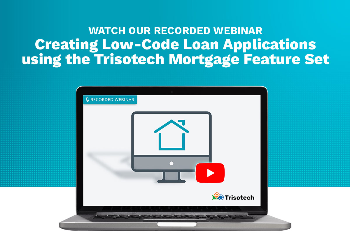 Watch our Recorded Webinar - Creating Low-Code Loan Applications using the Trisotech Mortgage Feature Set